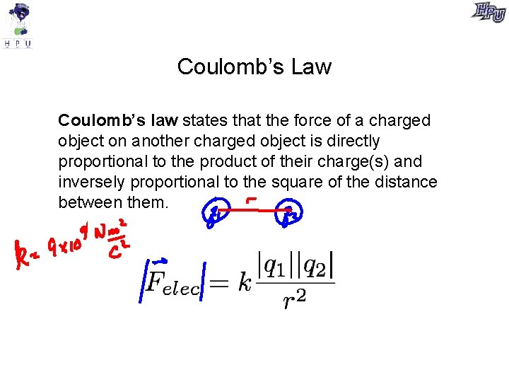 Coulomb’s Law Coulomb’s law states that the force of a charged object on another