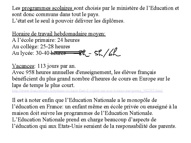 Les programmes scolaires sont choisis par le ministère de l’Education et sont donc communs