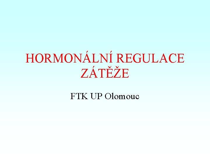 HORMONÁLNÍ REGULACE ZÁTĚŽE FTK UP Olomouc 