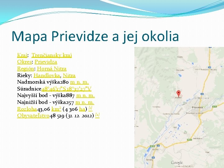 Mapa Prievidze a jej okolia Kraj: Trenčiansky kraj Okres: Prievidza Región: Horná Nitra Rieky: