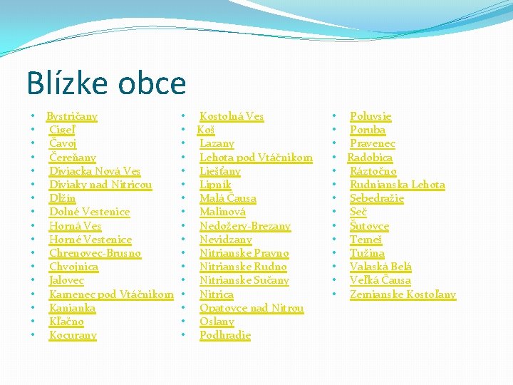 Blízke obce • • • • • Bystričany Cigeľ Čavoj Čereňany Diviacka Nová Ves