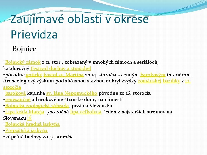 Zaujímavé oblasti v okrese Prievidza Bojnice • Bojnický zámok z 11. stor. , zobrazený