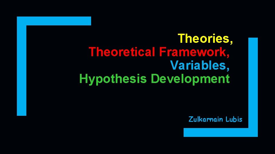 Theories, Theoretical Framework, Variables, Hypothesis Development Zulkarnain Lubis 