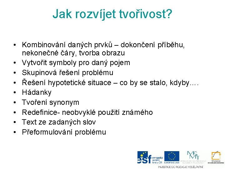 Jak rozvíjet tvořivost? • Kombinování daných prvků – dokončení příběhu, nekonečné čáry, tvorba obrazu