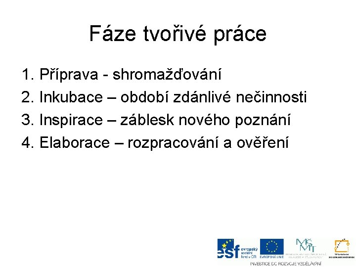 Fáze tvořivé práce 1. Příprava - shromažďování 2. Inkubace – období zdánlivé nečinnosti 3.