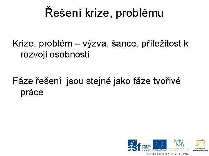 Řešení krize, problému Krize, problém – výzva, šance, příležitost k rozvoji osobnosti Fáze řešení