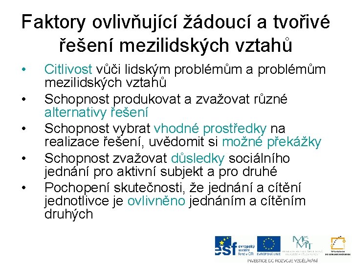 Faktory ovlivňující žádoucí a tvořivé řešení mezilidských vztahů • • • Citlivost vůči lidským