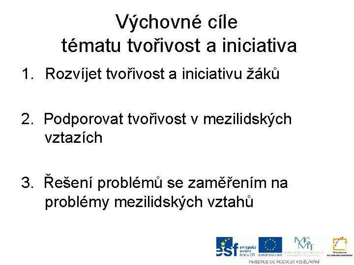 Výchovné cíle tématu tvořivost a iniciativa 1. Rozvíjet tvořivost a iniciativu žáků 2. Podporovat