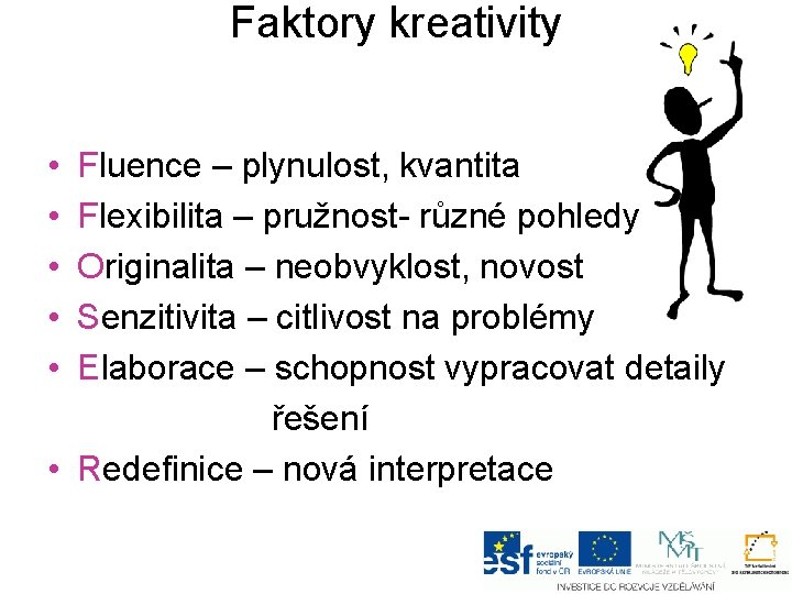 Faktory kreativity • • • Fluence – plynulost, kvantita Flexibilita – pružnost- různé pohledy