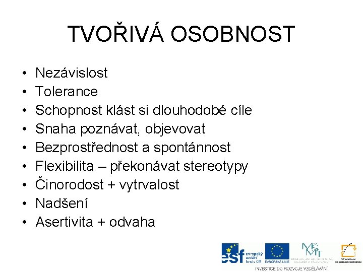 TVOŘIVÁ OSOBNOST • • • Nezávislost Tolerance Schopnost klást si dlouhodobé cíle Snaha poznávat,