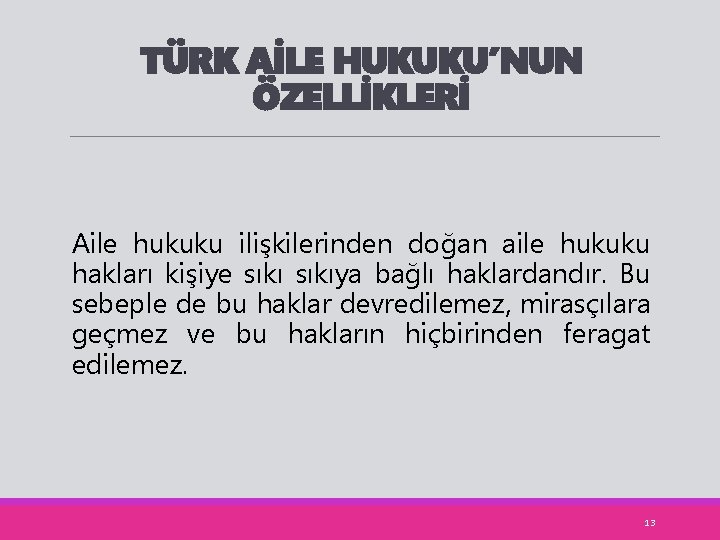 TÜRK AİLE HUKUKU’NUN ÖZELLİKLERİ Aile hukuku ilişkilerinden doğan aile hukuku hakları kişiye sıkıya bağlı