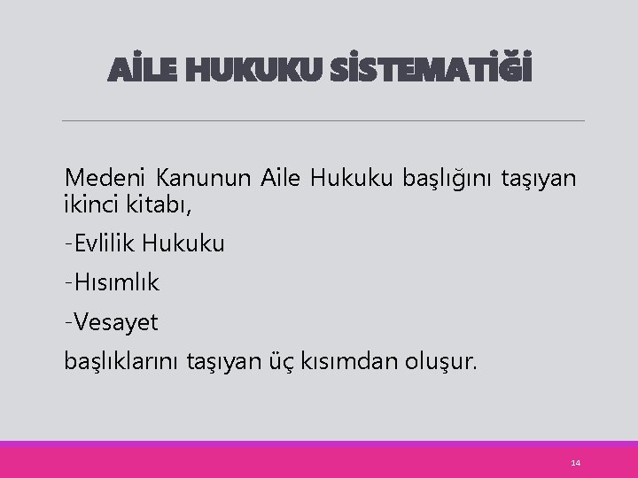 AİLE HUKUKU SİSTEMATİĞİ Medeni Kanunun Aile Hukuku başlığını taşıyan ikinci kitabı, -Evlilik Hukuku -Hısımlık