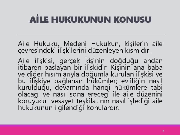 AİLE HUKUKUNUN KONUSU Aile Hukuku, Medeni Hukukun, kişilerin aile çevresindeki ilişkilerini düzenleyen kısmıdır. Aile