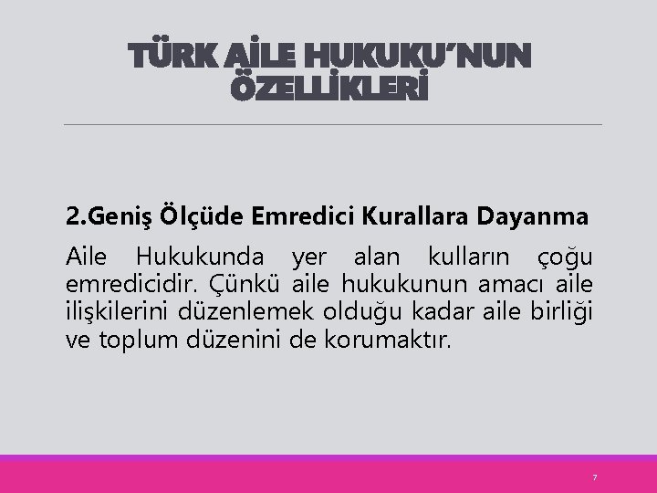 TÜRK AİLE HUKUKU’NUN ÖZELLİKLERİ 2. Geniş Ölçüde Emredici Kurallara Dayanma Aile Hukukunda yer alan