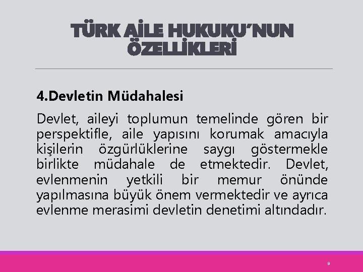 TÜRK AİLE HUKUKU’NUN ÖZELLİKLERİ 4. Devletin Müdahalesi Devlet, aileyi toplumun temelinde gören bir perspektifle,