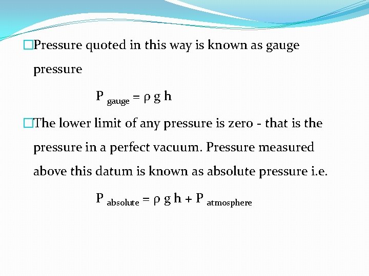 �Pressure quoted in this way is known as gauge pressure P gauge = ρ