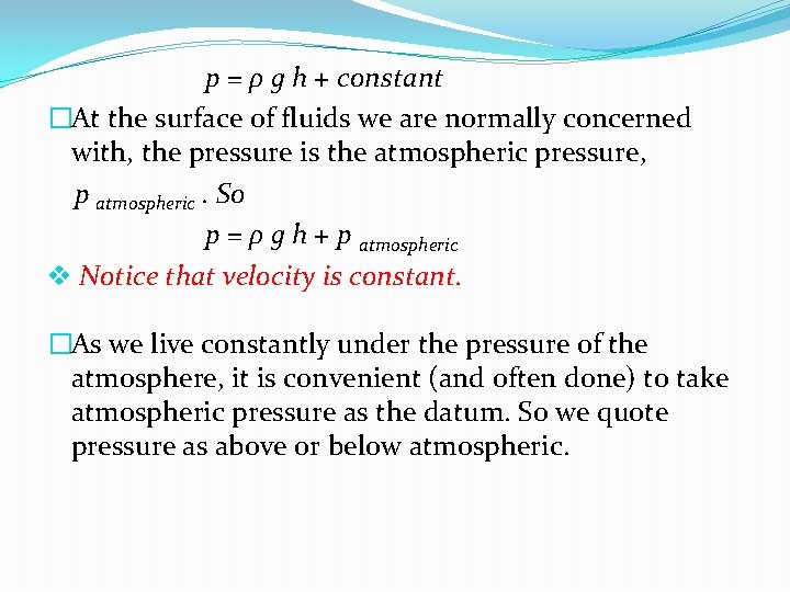 p = ρ g h + constant �At the surface of fluids we are