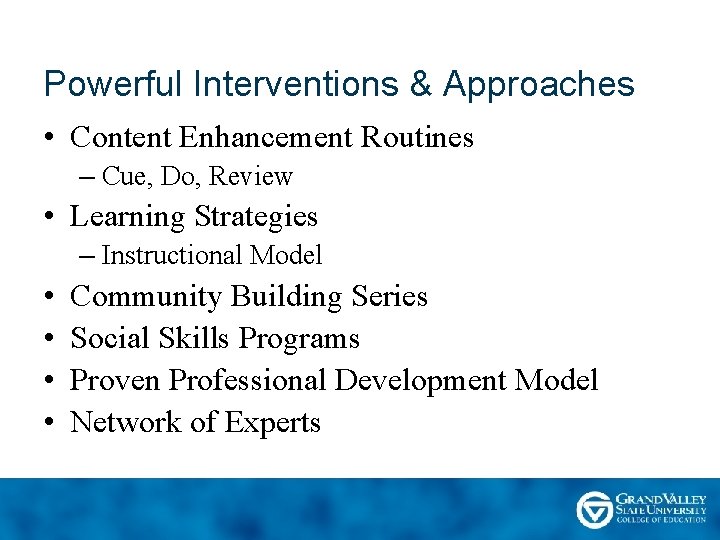 Powerful Interventions & Approaches • Content Enhancement Routines – Cue, Do, Review • Learning