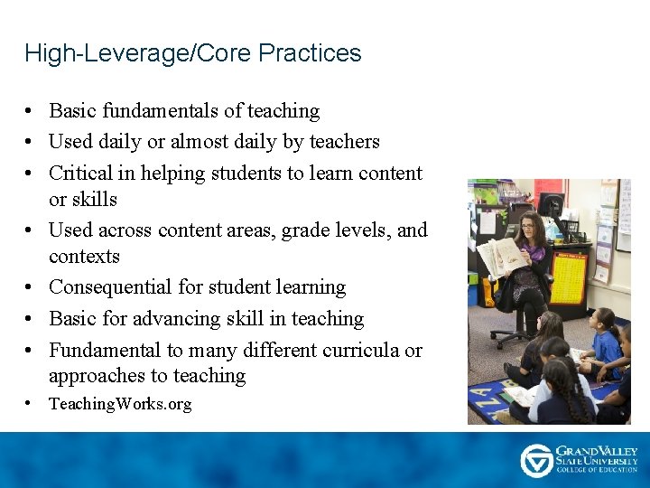 High-Leverage/Core Practices • Basic fundamentals of teaching • Used daily or almost daily by