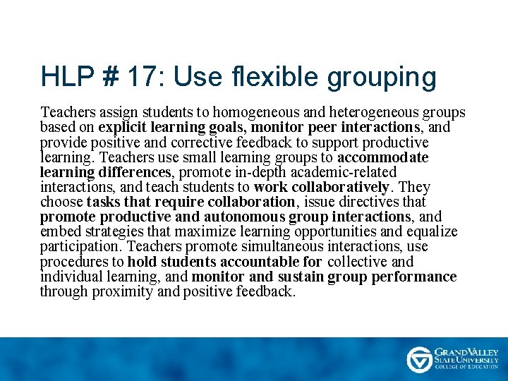 HLP # 17: Use flexible grouping Teachers assign students to homogeneous and heterogeneous groups