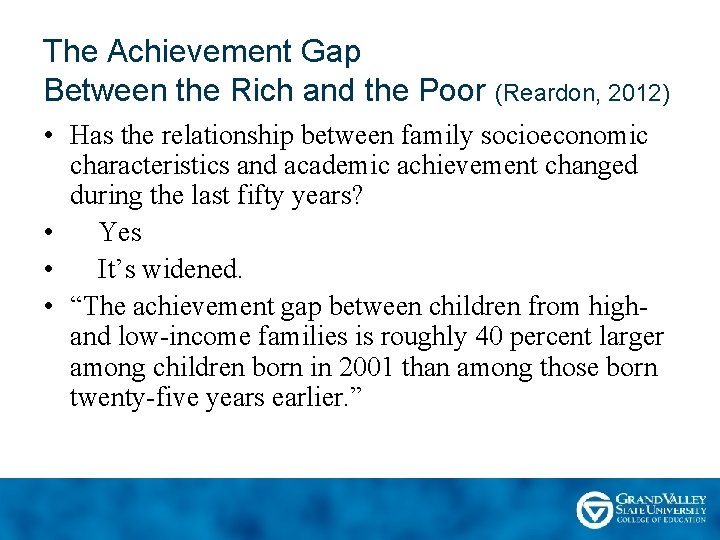 The Achievement Gap Between the Rich and the Poor (Reardon, 2012) • Has the