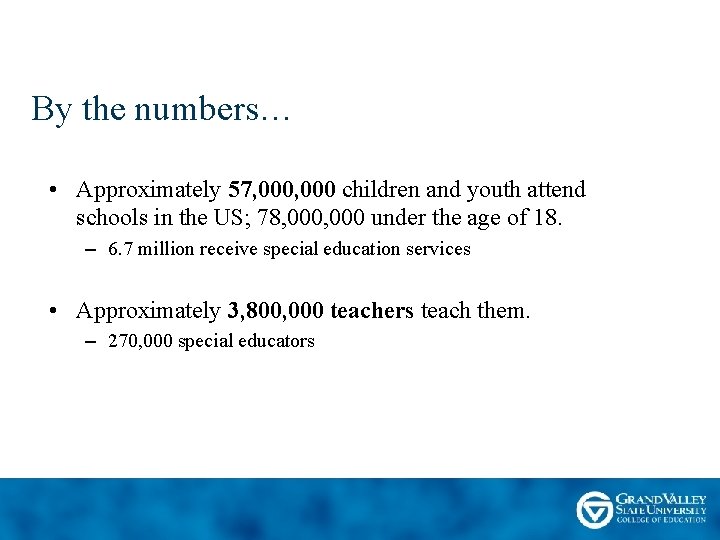 By the numbers… • Approximately 57, 000 children and youth attend schools in the