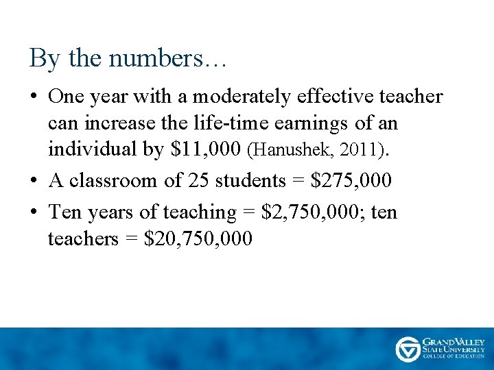 By the numbers… • One year with a moderately effective teacher can increase the