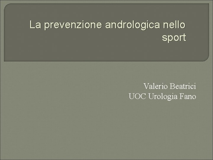 La prevenzione andrologica nello sport Valerio Beatrici UOC Urologia Fano 