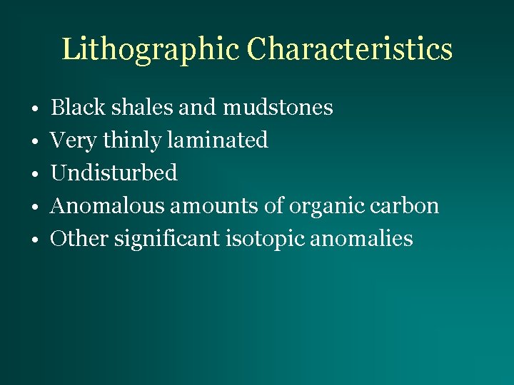 Lithographic Characteristics • • • Black shales and mudstones Very thinly laminated Undisturbed Anomalous