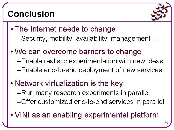 Conclusion • The Internet needs to change – Security, mobility, availability, management, … •