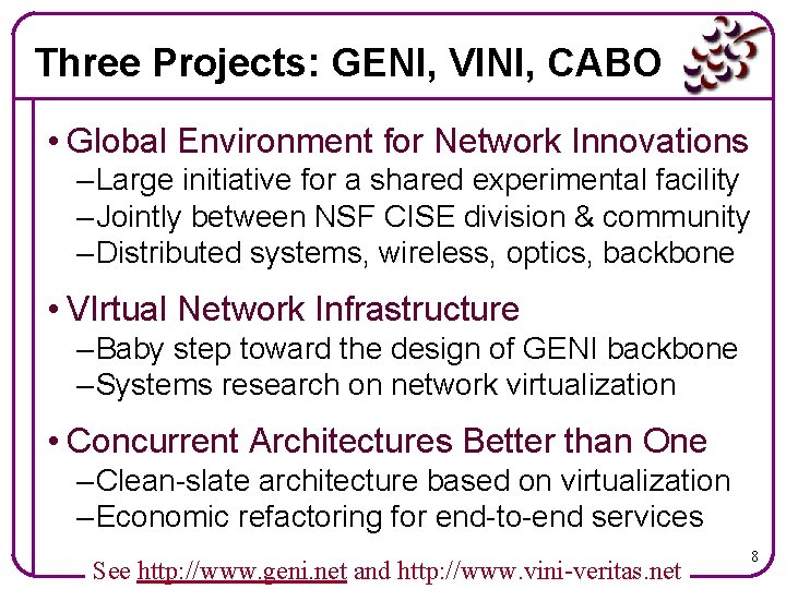 Three Projects: GENI, VINI, CABO • Global Environment for Network Innovations – Large initiative