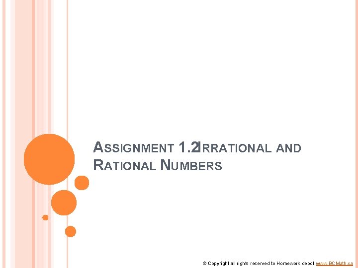 ASSIGNMENT 1. 2 IRRATIONAL AND RATIONAL NUMBERS © Copyright all rights reserved to Homework