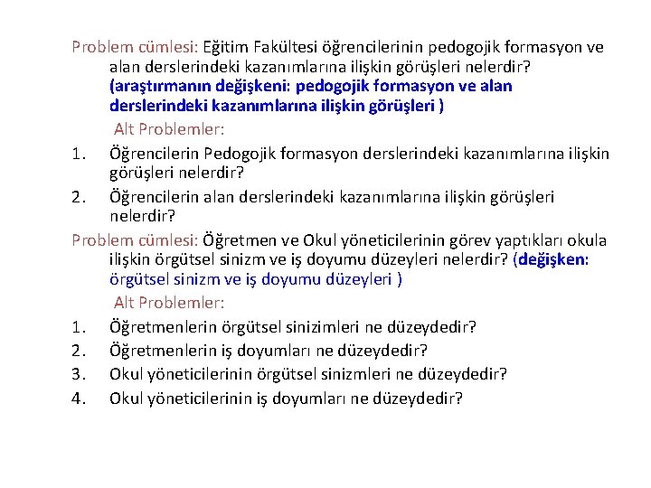 Problem cümlesi: Eğitim Fakültesi öğrencilerinin pedogojik formasyon ve alan derslerindeki kazanımlarına ilişkin görüşleri nelerdir?