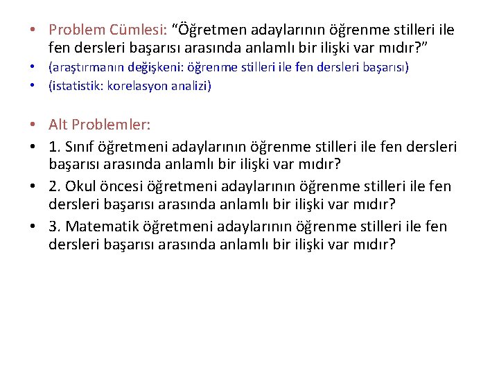  • Problem Cümlesi: “Öğretmen adaylarının öğrenme stilleri ile fen dersleri başarısı arasında anlamlı