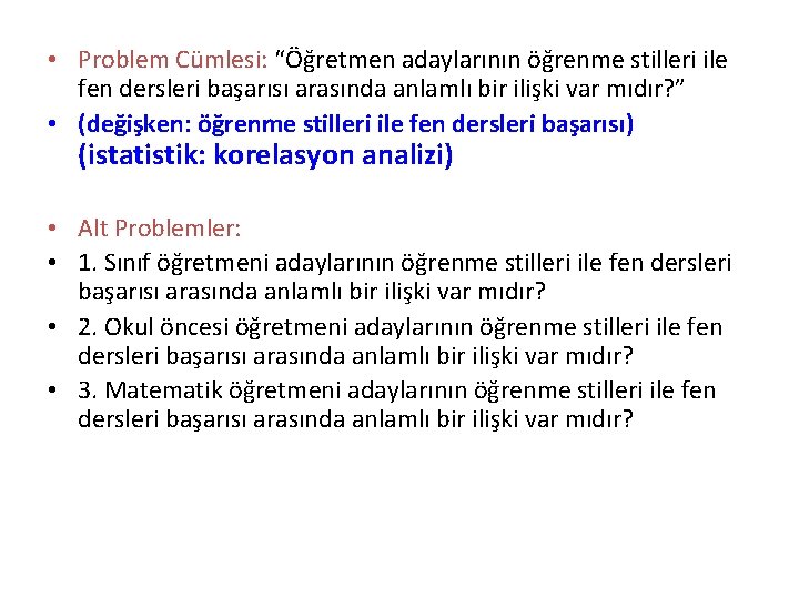  • Problem Cümlesi: “Öğretmen adaylarının öğrenme stilleri ile fen dersleri başarısı arasında anlamlı