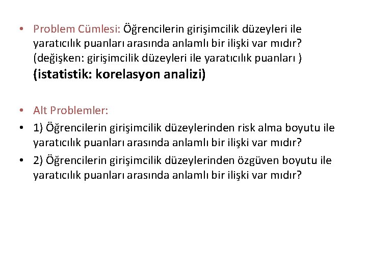  • Problem Cümlesi: Öğrencilerin girişimcilik düzeyleri ile yaratıcılık puanları arasında anlamlı bir ilişki