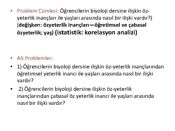  • Problem Cümlesi: Öğrencilerin biyoloji dersine ilişkin özyeterlik inançları ile yaşları arasında nasıl