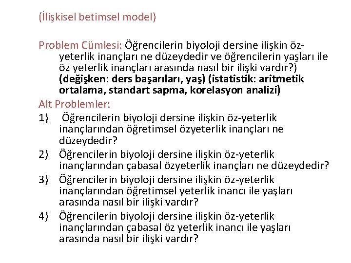 (İlişkisel betimsel model) Problem Cümlesi: Öğrencilerin biyoloji dersine ilişkin özyeterlik inançları ne düzeydedir ve