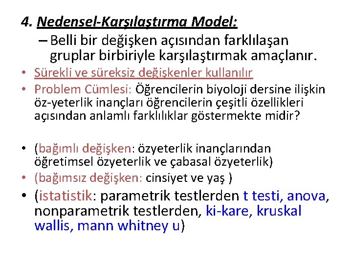 4. Nedensel-Karşılaştırma Model: – Belli bir değişken açısından farklılaşan gruplar birbiriyle karşılaştırmak amaçlanır. •