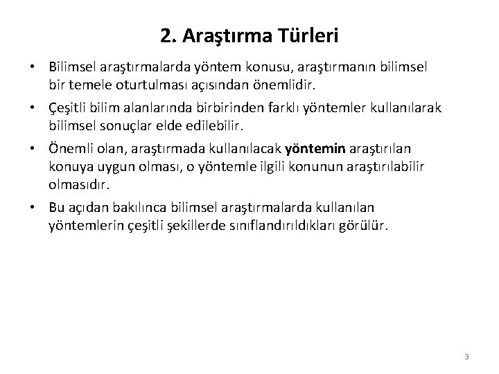 2. Araştırma Türleri • Bilimsel araştırmalarda yöntem konusu, araştırmanın bilimsel bir temele oturtulması açısından