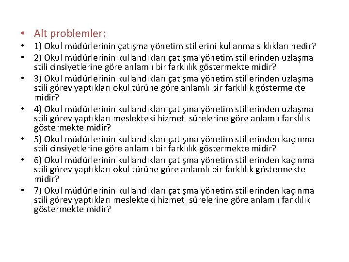  • Alt problemler: • 1) Okul müdürlerinin çatışma yönetim stillerini kullanma sıklıkları nedir?