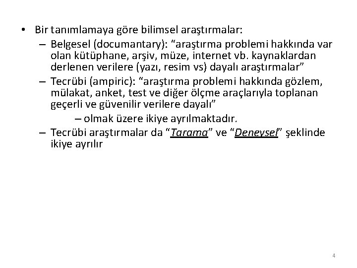  • Bir tanımlamaya göre bilimsel araştırmalar: – Belgesel (documantary): “araştırma problemi hakkında var