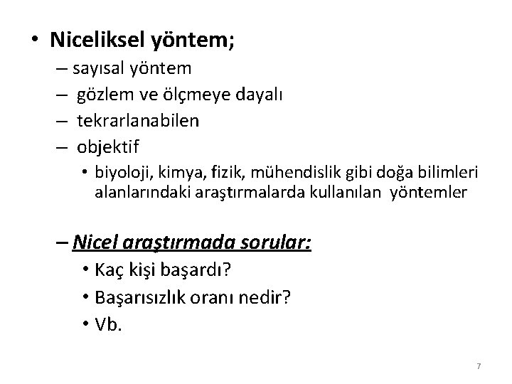  • Niceliksel yöntem; – sayısal yöntem – gözlem ve ölçmeye dayalı – tekrarlanabilen