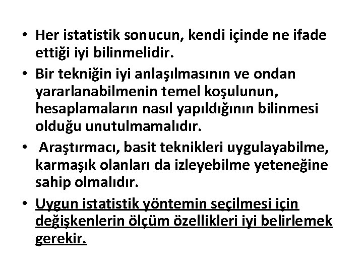  • Her istatistik sonucun, kendi içinde ne ifade ettiği iyi bilinmelidir. • Bir