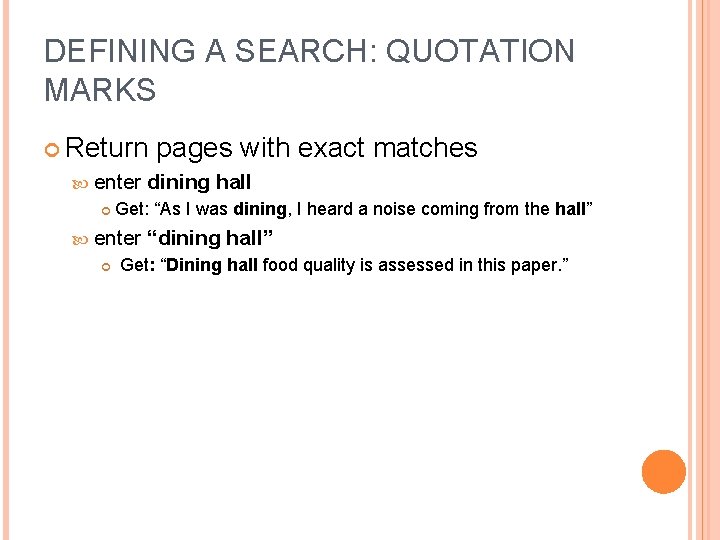 DEFINING A SEARCH: QUOTATION MARKS Return enter dining hall Get: “As I was dining,