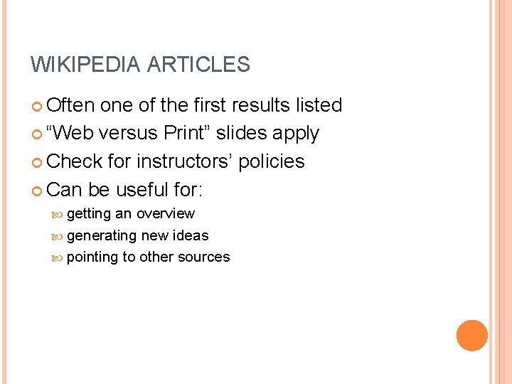 WIKIPEDIA ARTICLES Often one of the first results listed “Web versus Print” slides apply