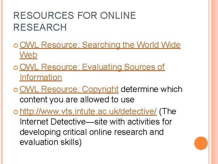 RESOURCES FOR ONLINE RESEARCH OWL Resource: Searching the World Wide Web OWL Resource: Evaluating