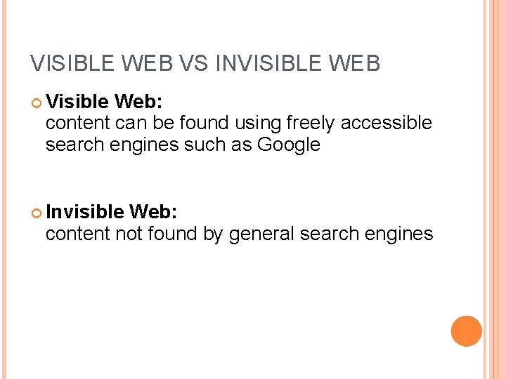 VISIBLE WEB VS INVISIBLE WEB Visible Web: content can be found using freely accessible