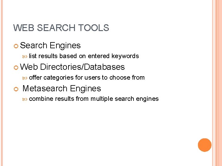 WEB SEARCH TOOLS Search list Web results based on entered keywords Directories/Databases offer Engines