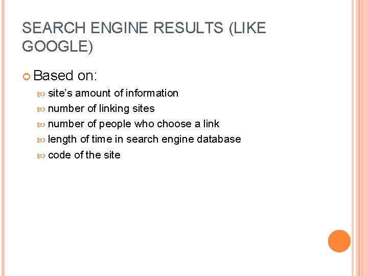 SEARCH ENGINE RESULTS (LIKE GOOGLE) Based site’s on: amount of information number of linking